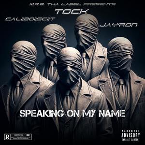 Speaking On My Name (feat. Calii Boii Sciit & Jay'Ron) (Explicit)