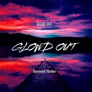 Glowd out (feat. Dominick Hunter)