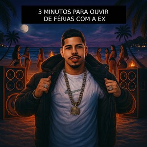 3 MINUTOS PARA OUVIR DE FÉRIAS COM A EX (Explicit)