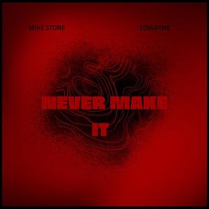 Never Make It (feat. Edwayne) [Explicit]