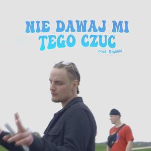 NIE DAWAJ MI TEGO CZUĆ (feat. Gmeniu) [Explicit]