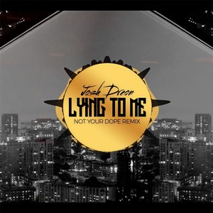 Lying to Me[feat. Not Your Dope] (Not Your Dope Remix)