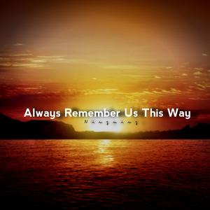 Always Remember Us This Way