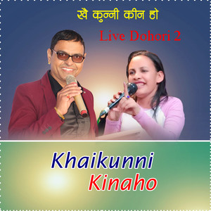 Khaikunni Kinaho (Live dohori 2)