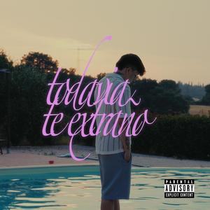 TODAVIA TE EXTRAÑo (Explicit)