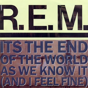 It's The End Of The World As We Know It(A(Edit)nd I Feel Fine) (2006 Digital Remaster)