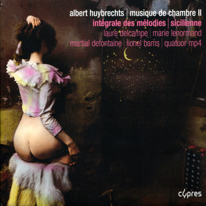 Huybrechts: Musique de chambre II, Intégrale des mélodies, Sicilienne