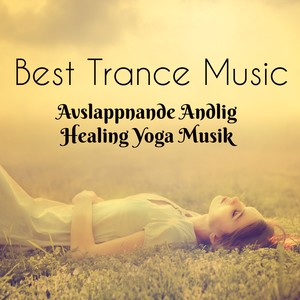 Best Trance Music - Avslappnande Andlig Healing Yoga Musik med Natur Instrumental Ljud för Förbättra Koncentration och Sömnproblem