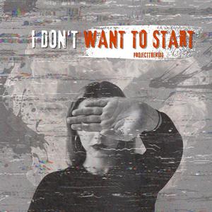 I DON'T WANT TO START (Explicit)