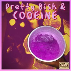 Pretty Bish & Codeine (Explicit)