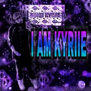 I Am Kyriie (Explicit)