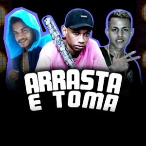 Arrasta e Toma (Explicit)