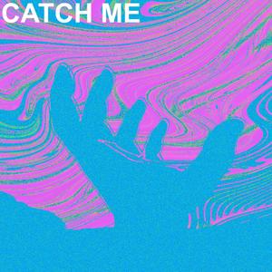 CATCH ME