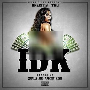 IDK (feat. Apecity Smallz, Apecity Reem & Apecity B.R.O.C) [Explicit]