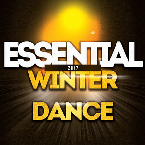 Essential Winter Dance 2017 (50 Essential Dance Hits for Your Party Night)