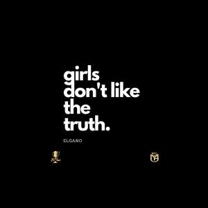 Girls Don't Like The Truth (Explicit)