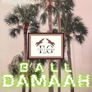 BALL DAMAAH (feat. Dj Fawzi, GURBUR THE GOD, PERCY THE GOD & CHELLZ MURDA THE GOD) (Explicit)