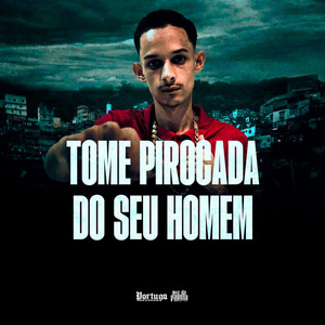 Tome Pirocada do Seu Homem (Explicit)