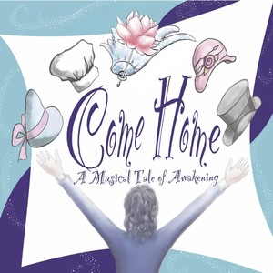 Come Home: A Musical Tale of Awakening