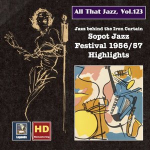 All that Jazz, Vol. 123: "Jazz Behind the Iron Curtain" - Sopot 1956/57 Jazz Festival Highlights (2019 Remaster) [Live]