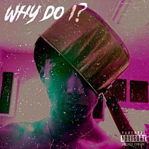 Why Do I? (Explicit)