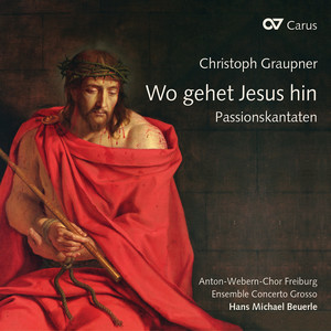 Christoph Graupner: Wo gehet Jesus hin. Passionskantaten