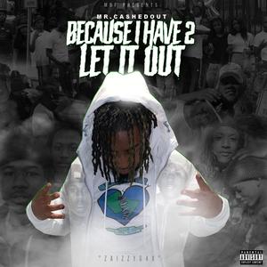 Because I Have 2 Let It Out (Explicit)