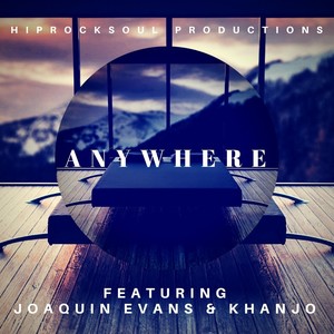 Anywhere (feat. Joaquin Evans & Khanjo Hakeem) (Explicit)