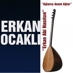 Erkan Abi Nasılsın / Ağlarsa Anam Ağlar