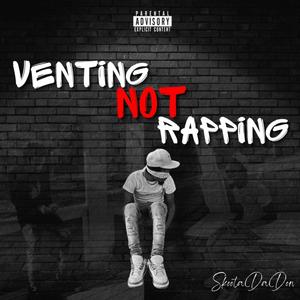 Venting Not Rapping (Explicit)