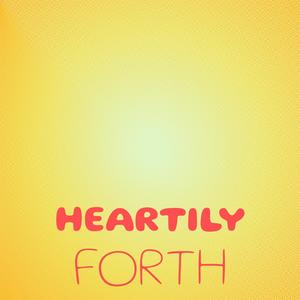 Heartily Forth