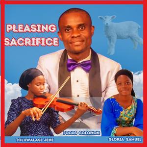 Pleasing Sacrifice (feat. Toluwalase Jehe & Gloria Samuel)