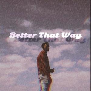 Better That Way (Explicit)