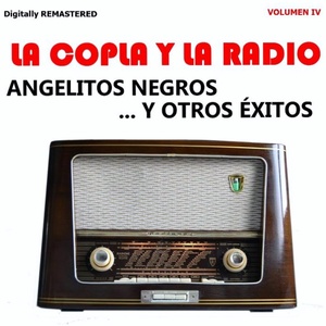La Copla y la Radio, Vol. 4 - Angelitos Negros y Otros Éxitos (Remastered)