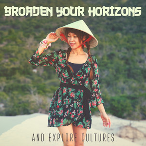 Broaden Your Horizons and Explore Cultures