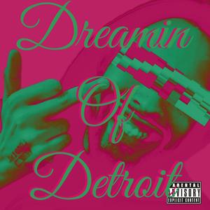 Dreamin Of Detroit (Explicit)