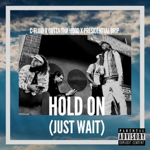 Hold On (Just wait) (feat. Gutta Tha Hood & Presidential Drip) [Explicit]