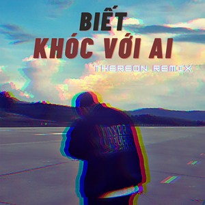 Biết Khóc Với Ai (Remix Beat)