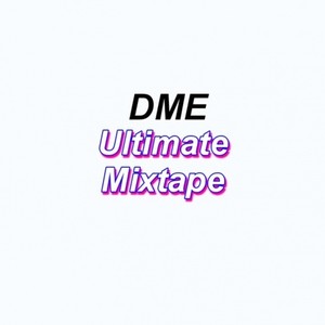 DME Ultimate Mixtape(Final album)