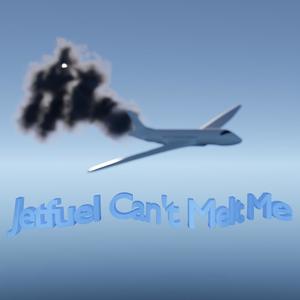 Jetfuel Can't Melt Me