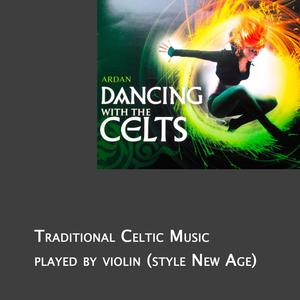 Dancing With The Celts, Traditional Celtic Music played by violin (arr New Age)