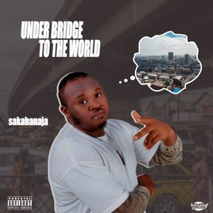 Under Bridge to the World (Explicit)