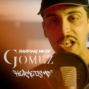 Rapping Mode Gomez "Hermetismo"| vol.1 (feat. Gomez)