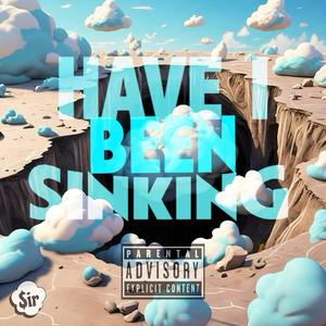 Have I Been Sinking (Explicit)