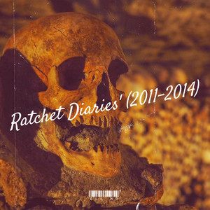 Ratchet Diaries' (2011-2014) [Explicit]