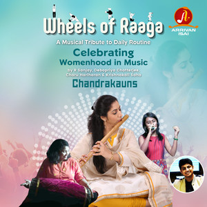 Wheels of Raaga - Chandrakauns (Celebrating "Womenhood" in Music)