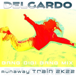 Runaway Train 2K22 (Bang Digi Bang Mix)