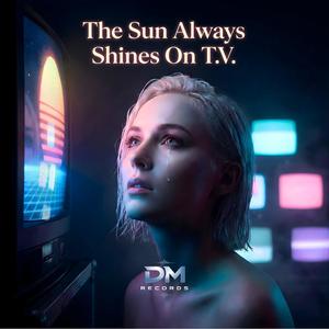 The Sun Always Shines on T.V.