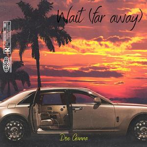 Wait (far away) (Explicit)
