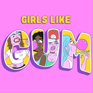 Girls Like Gum (Explicit)